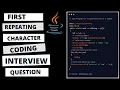 CODING INTERVIEW QUESTION AND ANSWER FIRST REPEATING LETTER JAVA SOLUTION