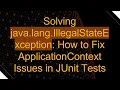 Solving java lang IllegalStateException How to Fix ApplicationContext Issues in JUnit Tests