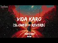 Vida Karo lofi song ( Slowed + Reverb) | Arijit Singh | Jonita Gandhi |