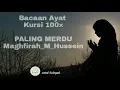Download Lagu BACAAN AYAT KURSI 100× PALING MERDU - Maghfirah_M_Hussein