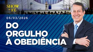 Show da Fé | Do orgulho à obediência (05/03/2026)