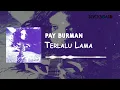 Download Lagu Pay - Terlalu Lama