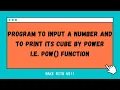 Program to input a number and to print its cube by power i e pow function