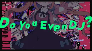 #電音部 『Do You Even DJ? (feat. Neko Hacker)』Music Video