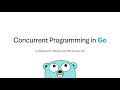 13 - Concurrent Programming in Go