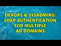 DevOps SysAdmins LDAP Authentication for multiple AD Domains
