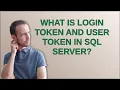 What is login token and user token in SQL Server
