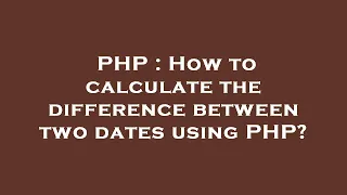 PHP How to calculate the difference between two dates using PHP