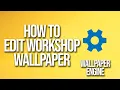 How To Edit Workshop Wallpaper Wallpaper Engine Tutorial