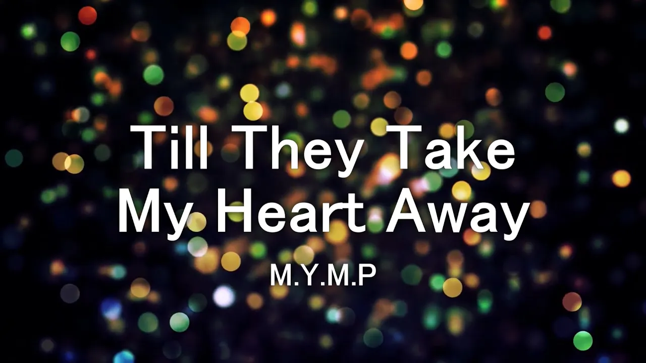 Till They Take My Heart Away (M.Y.M.P) - Karaoke