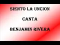 SIENTO LA UNCION. Benjamin Rivera