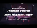 Download Lagu DJ KAMU YANG KASIH TINGGAL THAILAND STYLE x SLOW BASS \