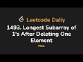 1493 Longest Subarray of 1 s After Deleting One Element Leetcode Daily - Python