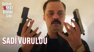 Sadi Vuruldu! - Gelsin Hayat Bildiği Gibi
