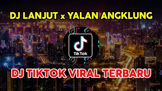Download DJ LANJUT x YALAN ANGKLUNG | DJ TIKTOK REMIX VIRAL TERBARU 2021 MP3