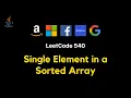 540 Single Element in a Sorted Array 3 solutions - Fully explained