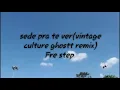 sede pra te ver(vintage culture ghostt remix) Fre step