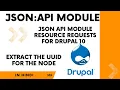 JSON API Module Resource Requests for drupal 10 Extract the UUID for the node