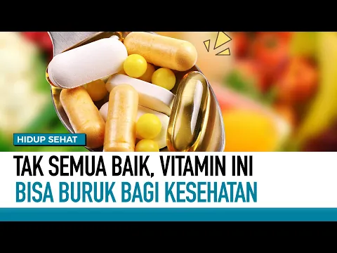 Tak Semua Baik, Vitamin ini Bisa Buruk Bagi Kesehatan | Hidup Sehat