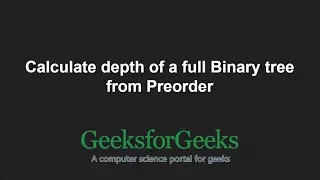 Calculate depth of a full Binary tree from Preorder GeeksforGeeks