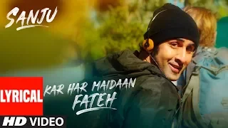 kar har maidaan fateh lyrical sanju ranbir kapoor rajkumar hirani sukhwinder singh shreya