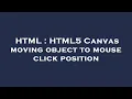 HTML HTML5 Canvas moving object to mouse click position