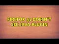 Firefox 33 doesn t see Java Plugin