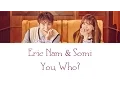 Lagu Eric Nam X Somi - You, Who? LYRICS (Color Coded) [HAN/ROM/ENG]