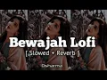 Bewajah- Lofi | Himesh Reshammiya [ Slowed Reverbed | Lofi Songs🖤#lofi #lovesong