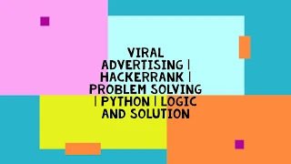 VIRAL ADVERTISING HACKERRANK PROBLEM SOLVING PYTHON LOGIC AND SOLUTION