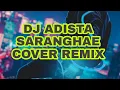 Download Lagu ADISTA SARANGHAE COVER REMIX !!!DJ ENAK SLOW