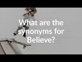 Synonyms for Believe with pronunciation