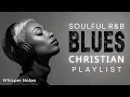 Download Lagu Christian R\u0026B soulful and Gospel Worship Music Blues  Playlist