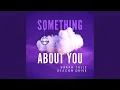 Download Lagu Something About You (feat. Deacon Drive)