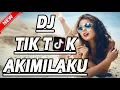 Lagu DJ TERBARU AKIMILAKU SPESIAL TIK TOK DI TAHUN INI MANTAP JIWA