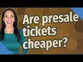 Are presale tickets cheaper
