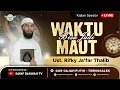 🔴WAKTU BISA JADI MAUT !! - Ustadz Rifky Ja'far Thalib