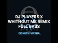 Lagu DJ PLAYERS X WHITHOUT ME REMIX FULL BASS
