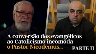 A conversão dos evangélicos ao Catolicismo incomoda o Pastor Nicodemus ( parte II )