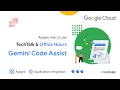 Gemini Code Assist for Apigee Application Integration apigee-community-techtalks TechTalk Office Hours