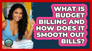 What Is Budget Billing And How Does It Smooth Out Bills - Your Utilities Hub