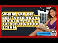 Where Are the Best Waterfront Dining Spots in the Boston Food Scene - Everything About Boston