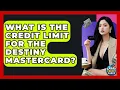 What Is The Credit Limit For The Destiny Mastercard - Crazy About Credit Cards