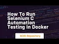 how to run selenium c automation testing in docker