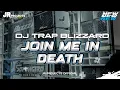 DJ TRAP JOIN ME IN DEATH||TRAP ANDALAN BLIZZARD|| YANG LAGI VIRAL SUMBER SEWU