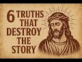 6 Explosive Truths That Destroy the Story of Jesus