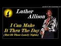 Luther Allison - I Can Make It Thru The Day [But Oh Those Lonely Nights] (Kostas A~171)