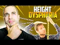 Self induced height dysphoria