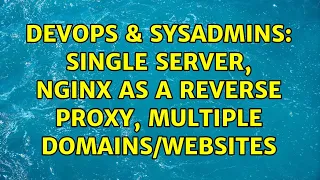 DevOps SysAdmins Single server nginx as a reverse proxy multiple