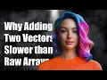Why Adding Two std vectors is Slower than Raw Arrays in C Explained